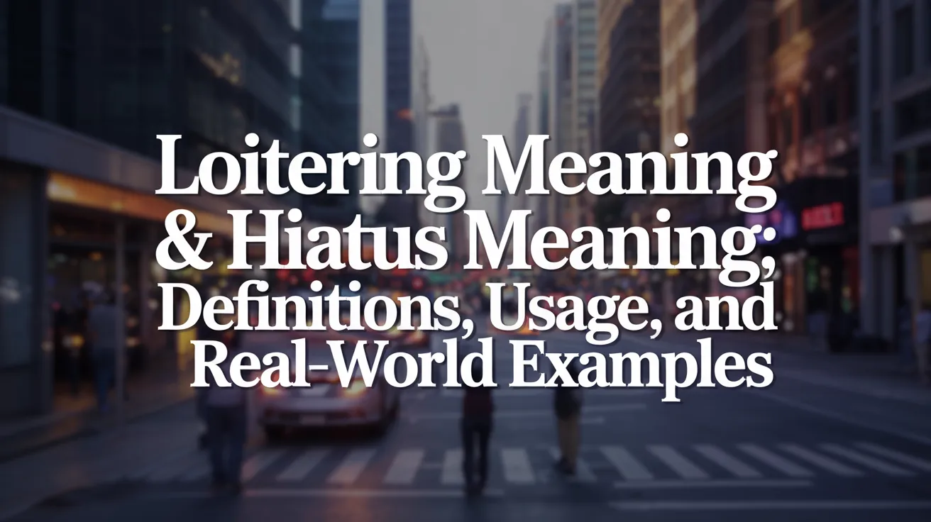 Loitering Meaning & Hiatus Meaning