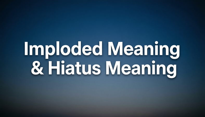 Imploded Meaning & Hiatus Meaning