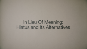 In Lieu Of Meaning: Hiatus and Its Alternatives