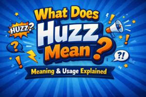 What Does Huzz Mean? Meaning & Usage Explained